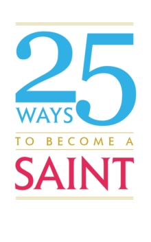 25 Ways to Become A Saint