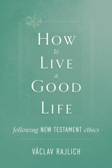 How to Live a Good Life Following New Testament Ethics