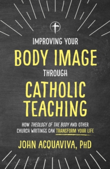 Improving Your Body Image Through Catholic Teaching