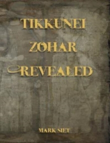 Tikkunei Zohar Revealed : The First Ever English Commentary