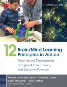 12 Brain/Mind Learning Principles in Action : Teach for the Development of Higher-Order Thinking and Executive Function