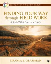 Finding Your Way Through Field Work : A Social Work Student's Guide