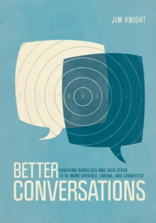 Better Conversations : Coaching Ourselves and Each Other to Be More Credible, Caring, and Connected