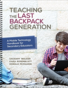 Teaching The Last Backpack Generation : A Mobile Technology Handbook For Secondary Educators