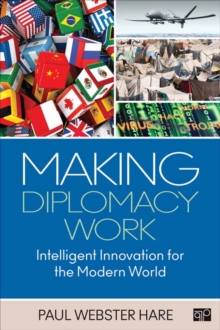 Making Diplomacy Work : Intelligent Innovation For The Modern World