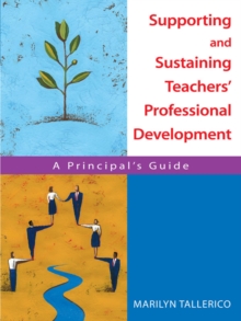 Supporting and Sustaining Teachers' Professional Development : A Principal's Guide