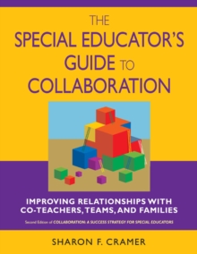 The Special Educator's Guide to Collaboration : Improving Relationships With Co-Teachers, Teams, and Families