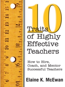 Ten Traits of Highly Effective Teachers : How to Hire, Coach, and Mentor Successful Teachers