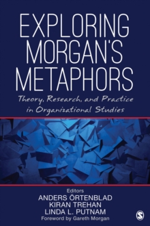 Exploring Morgan's Metaphors : Theory, Research, And Practice In Organizational Studies