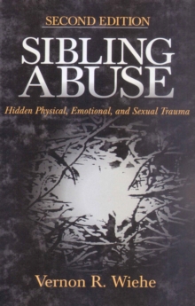 Sibling Abuse : Hidden Physical, Emotional, And Sexual Trauma