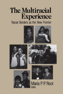 The Multiracial Experience : Racial Borders As The New Frontier