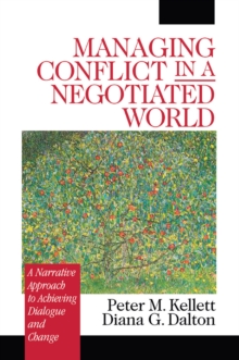 Managing Conflict In A Negotiated World : A Narrative Approach To Achieving Productive Dialogue And Change