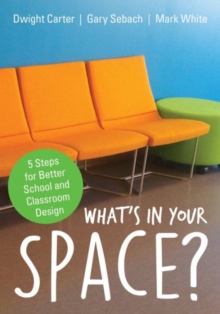 What's in Your Space? : 5 Steps for Better School and Classroom Design, Paperback Book What's in Your Space? : 5 Steps for Better School and Classroom Design, Paperback Book