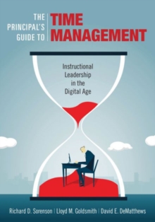 The Principal's Guide to Time Management : Instructional Leadership in the Digital Age, Paperback / softback Book The Principal's Guide to Time Management : Instructional Leadership in the Digital Age, Paperback / softback Book