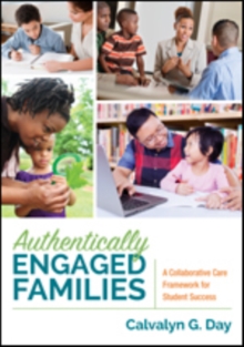 Authentically Engaged Families : A Collaborative Care Framework for Student Success, Paperback / softback Book Authentically Engaged Families : A Collaborative Care Framework for Student Success, Paperback / softback Book