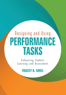 Designing and Using Performance Tasks : Enhancing Student Learning and Assessment, Paperback / softback Book Designing and Using Performance Tasks : Enhancing Student Learning and Assessment, Paperback / softback Book