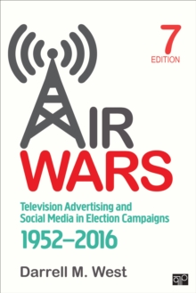 Air Wars : Television Advertising and Social Media in Election Campaigns, 1952-2016, Paperback / softback Book Air Wars : Television Advertising and Social Media in Election Campaigns, 1952-2016, Paperback / softback Book