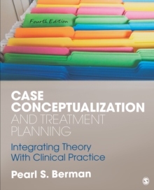 Case Conceptualization And Treatment Planning : Integrating Theory With Clinical Practice