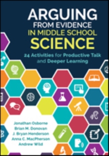 Arguing From Evidence in Middle School Science : 24 Activities for Productive Talk and Deeper Learning