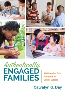 Authentically Engaged Families : A Collaborative Care Framework for Student Success