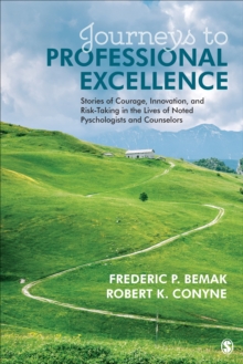 Journeys to Professional Excellence : Stories of Courage, Innovation, and Risk-Taking in the Lives of Noted Psychologists and Counselors, Paperback / softback Book Journeys to Professional Excellence : Stories of Courage, Innovation, and Risk-Taking in the Lives of Noted Psychologists and Counselors, Paperback / softback Book