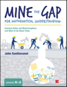 Mine the Gap for Mathematical Understanding, Grades K-2 : Common Holes and Misconceptions and What To Do About Them