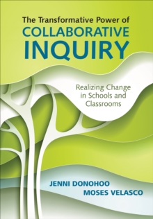 The Transformative Power of Collaborative Inquiry : Realizing Change in Schools and Classrooms