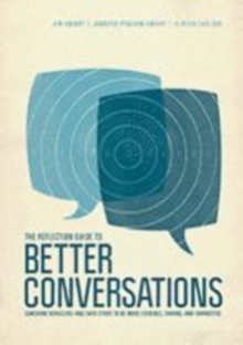 The Reflection Guide to Better Conversations : Coaching Ourselves and Each Other to Be More Credible, Caring, and Connected