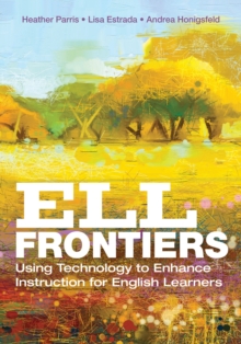 ELL Frontiers : Using Technology to Enhance Instruction for English Learners, PDF eBook ELL Frontiers : Using Technology to Enhance Instruction for English Learners, PDF eBook