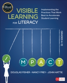 Visible Learning For Literacy, Grades K-12 : Implementing The Practices That Work Best To Accelerate Student Learning