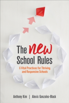 The NEW School Rules : 6 Vital Practices for Thriving and Responsive Schools