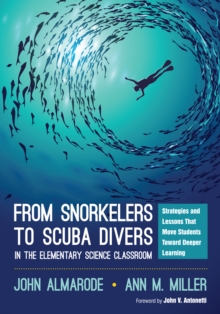 From Snorkelers to Scuba Divers in the Elementary Science Classroom : Strategies and Lessons That Move Students Toward Deeper Learning