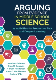 Arguing From Evidence in Middle School Science : 24 Activities for Productive Talk and Deeper Learning