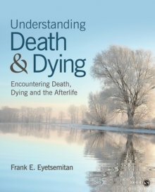 Understanding Death And Dying : Encountering Death, Dying, And The Afterlife