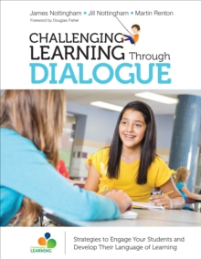 Challenging Learning Through Dialogue : Strategies to Engage Your Students and Develop Their Language of Learning