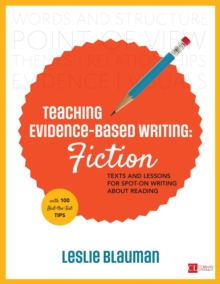 Teaching Evidence-Based Writing: Fiction : Texts and Lessons for Spot-On Writing About Reading