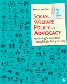 Social Welfare Policy And Advocacy : Advancing Social Justice Through Eight Policy Sectors