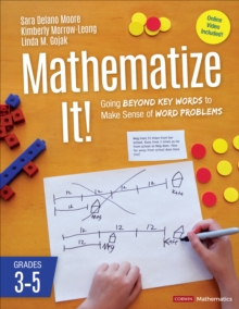 Mathematize It! [Grades 3-5] : Going Beyond Key Words to Make Sense of Word Problems, Grades 3-5