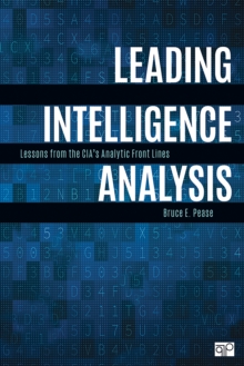 Leading Intelligence Analysis : Lessons From The CIA's Analytic Front Lines