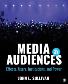 Media Audiences : Effects, Users, Institutions, And Power