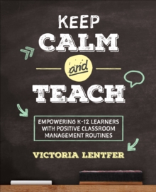 Keep CALM and Teach : Empowering K-12 Learners With Positive Classroom Management Routines