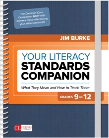 Your Literacy Standards Companion, Grades 9-12 : What They Mean And How To Teach Them