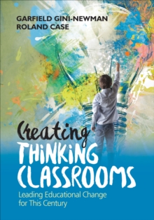 Creating Thinking Classrooms : Leading Educational Change for This Century