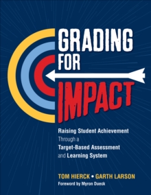 Grading for Impact : Raising Student Achievement Through a Target-Based Assessment and Learning System