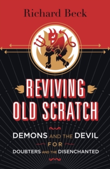 Reviving Old Scratch : Demons and the Devil for Doubters and the Disenchanted, Paperback / softback Book Reviving Old Scratch : Demons and the Devil for Doubters and the Disenchanted, Paperback / softback Book