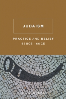 Judaism : Practice and Belief, 63 BCE-66 CE, Paperback / softback Book Judaism : Practice and Belief, 63 BCE-66 CE, Paperback / softback Book