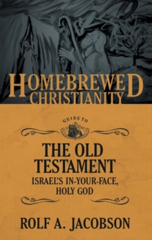 The Homebrewed Christianity Guide to the Old Testament : Israel's In-Your-Face, Holy God, Paperback / softback Book The Homebrewed Christianity Guide to the Old Testament : Israel's In-Your-Face, Holy God, Paperback / softback Book