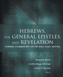 Hebrews, the General Epistles, and Revelations : Fortress Commentary on the Bible Study Edition, Paperback / softback Book Hebrews, the General Epistles, and Revelations : Fortress Commentary on the Bible Study Edition, Paperback / softback Book