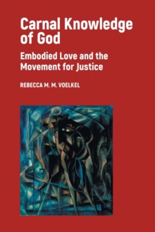 Carnal Knowledge of God : Embodied Love and the Movement for Justice, Paperback Book Carnal Knowledge of God : Embodied Love and the Movement for Justice, Paperback Book