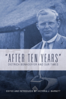 "After Ten Years" : Dietrich Bonhoeffer and Our Times